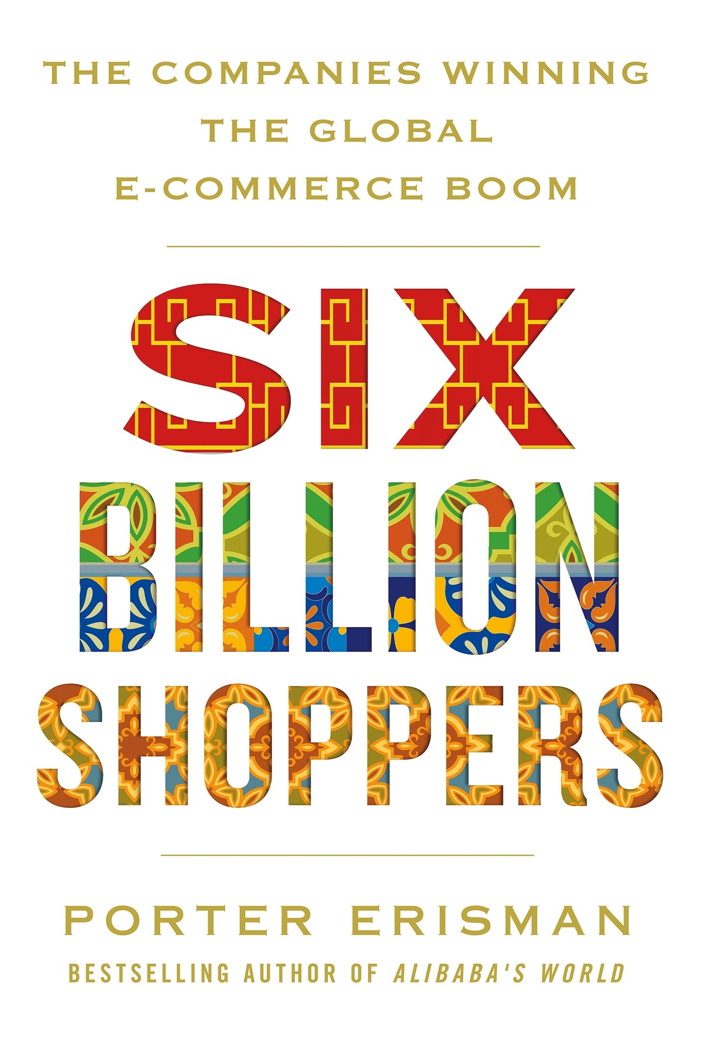 Book cover of Six Billion Shoppers: The Companies Winning The Global E-Commerce Boom by Porter Erisman