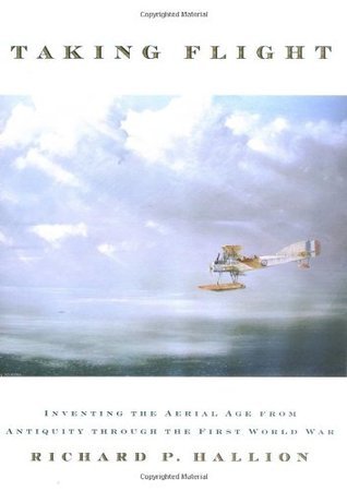 Book cover of Taking Flight: Inventing The Aerial Age, From Antiquity Through The First World War by Richard P. Hallion