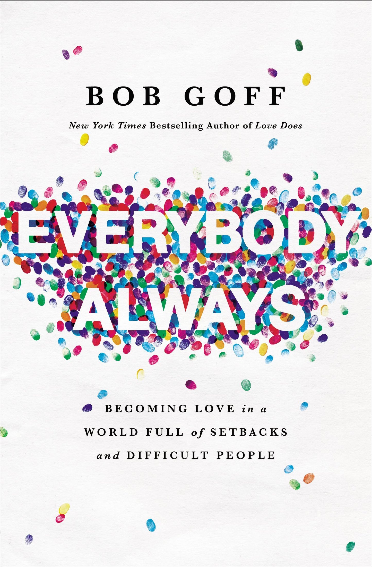 Book cover of Everybody, Always: Becoming Love In A World Full Of Setbacks And Difficult People by Bob Goff