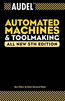 Book cover of Audel Automated Machines And Toolmaking by Rex Miller, Mark Richard Miller