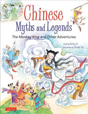 Book cover of Chinese Myths And Legends: The Monkey King And Other Adventures by Shelley Fu, Patrick Yee (Illus.)