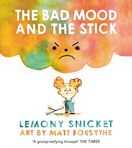 Book cover of Bad Mood & The Stick by Lemony Snicket