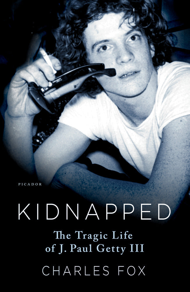 Book cover of Kidnapped: The Tragic Life Of J. Paul Getty III by Charles Fox