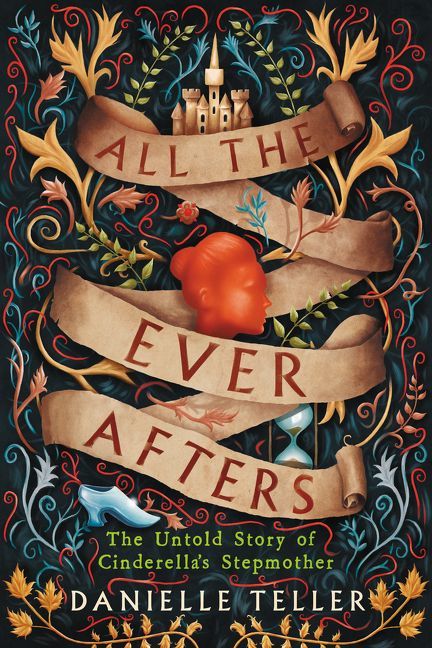 Book cover of All The Ever Afters: The Untold Story Of Cinderella'S Stepmother by Danielle Teller