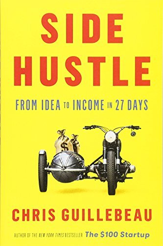 Book cover of Side Hustle: From Idea To Income In 27 Days by Chris Guillebeau