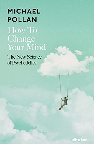 Book cover of How To Change Your Mind: The New Science Of Psychedelics by Michael Pollan