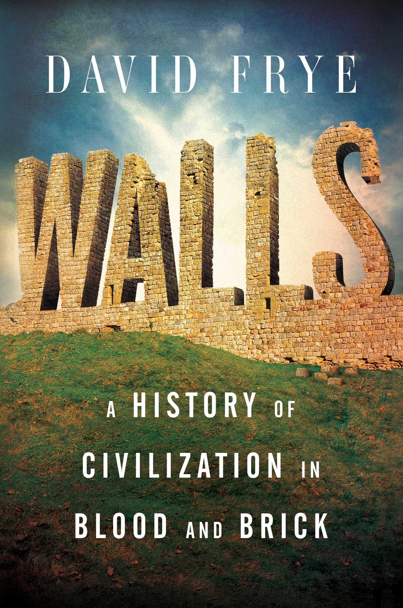 Book cover of Walls: A History Of Civilization In Blood And Brick by David Frye