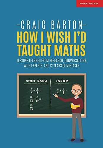 Book cover of How I Wish I Had Taught Maths: Reflections On Research, Conversations With Experts, And 12 Years Of Mistakes by Craig Barton