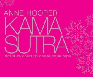 Book cover of Kama Sutra Sensual Erotic Pleasures: To Excite, Arouse, Inspire by Anne Hooper