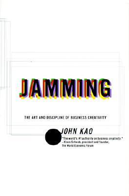 Book cover of Jamming: The Art And Discipline Of Business Creativity by John J. Kao
