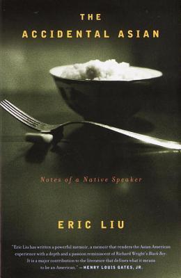 Book cover of The Accidental Asian: Notes Of A Native Speaker by Eric Liu