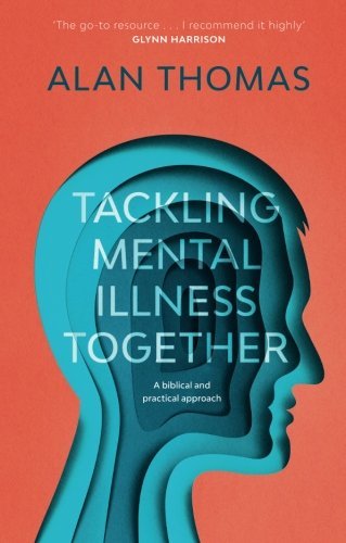 Book cover of Tackling Mental Illness Together: A Biblical And Practical Approach by Alan Thomas