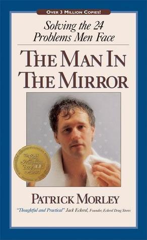 Book cover of The Man In The Mirror: Solving The 24 Problems Men Face by Patrick Morley