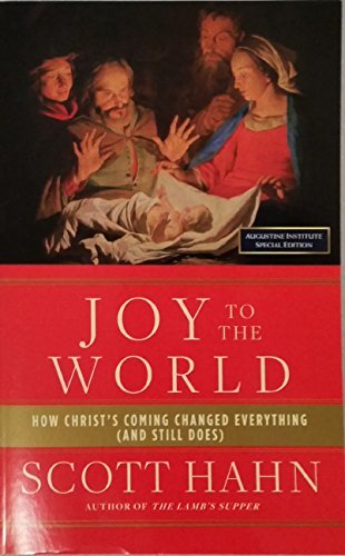Book cover of Joy To The World: How Christ's Coming Changed Everything by Scott Hahn