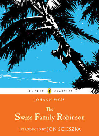 Book cover of The Swiss Family Robinson by Johann David Wyss, Jon Scieszka (Introduction)