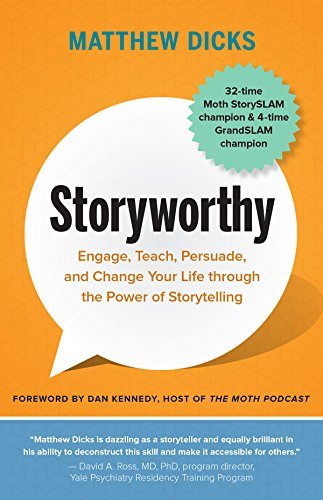 Book cover of Storyworthy: Engage, Teach, Persuade, And Change Your Life Through The Power Of Storytelling by Matthew Dicks, Dan Kennedy (Foreword)