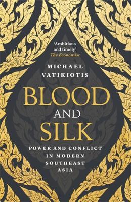 Book cover of Blood And Silk: Power And Conflict In Modern Southeast Asia by Michael Vatikiotis