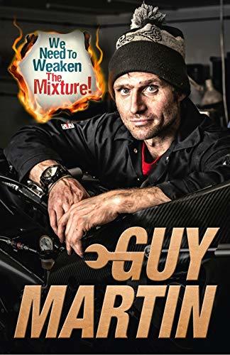 Book cover of We Need To Weaken The Mixture by Guy Martin