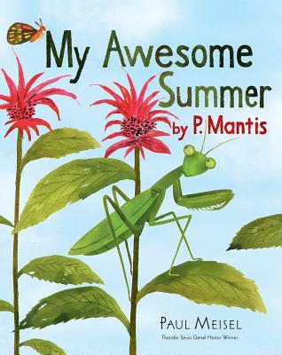 Book cover of My Awesome Summer By P. Mantis by Paul Meisel