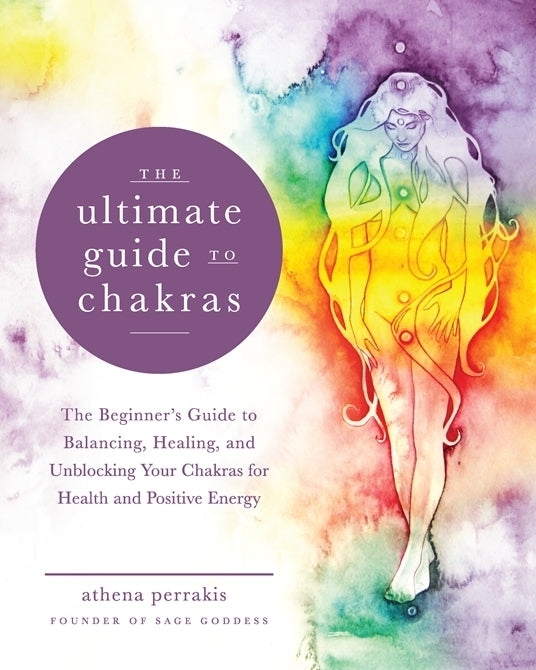 Book cover of The Ultimate Guide To Chakras: The Beginner's Guide To Balancing, Healing, And Unblocking Your Chakras For Health And Positive Energy (Volume 5) by Athena Perrakis