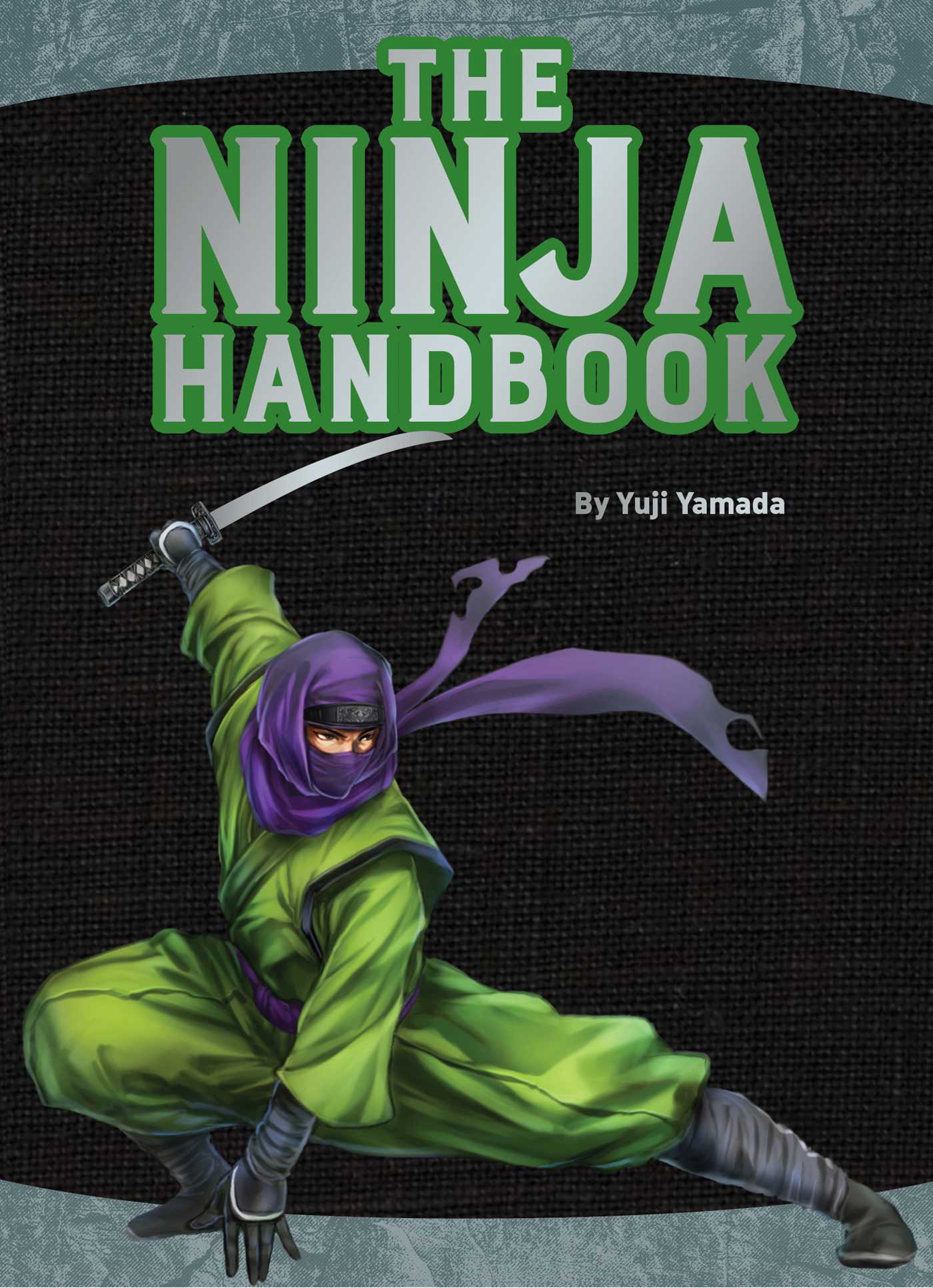 Book cover of The Ninja Handbook: From Training And Tools To History And Heroes by Yuji Yamada