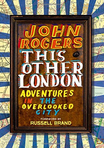 Book cover of This Other London: Adventures In The Overlooked City by John Rogers, Russell Brand (Foreword)