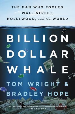Book cover of Billion Dollar Whale: The Man Who Fooled Wall Street, Hollywood, And The World by Tom Wright, Bradley Hope