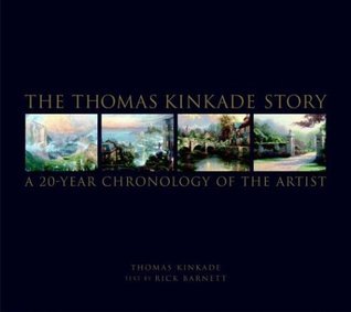Book cover of The Thomas Kinkade Story: A 20-Year Chronology Of The Artist by Thomas Kinkade