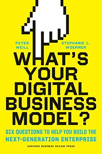 Book cover of What's Your Digital Business Model?: Six Questions To Help You Build The Next-Generation Enterprise by Peter Weill, Stephanie Woerner