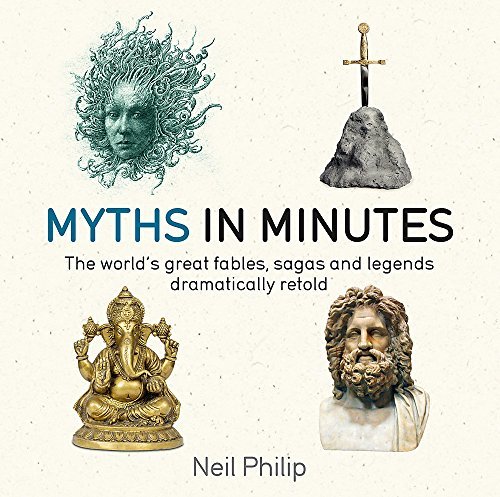 Book cover of Myths In Minutes: The World's Great Fables, Sagas, And Legends Dramatically Retold by Neil Philip