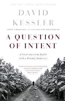 Book cover of A Question Of Intent: A Great American Battle With A Deadly Industry by David A. Kessler