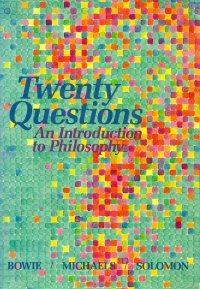 Book cover of Twenty Questions: An Introduction to Philosophy by G. Lee Bowie, Meredith W. Michaels, Robert C. Solomon