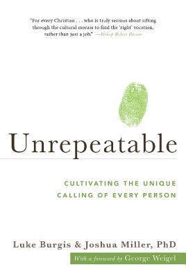 Book cover of Unrepeatable: Cultivating The Unique Calling Of Every Person by Luke Burgis, Joshua Miller, George Weigel (Foreword)