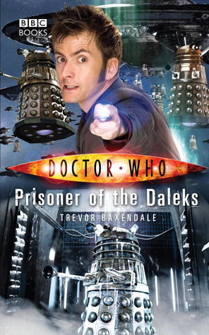 Book cover of Doctor Who: Prisoner Of The Daleks by Trevor Baxendale