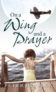 Book cover of On A Wing And A Prayer by Peter Bensley