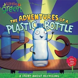 Book cover of The Adventures Of A Plastic Bottle: A Story About Recycling by Alison Inches, Pete Whitehead (Illus.)