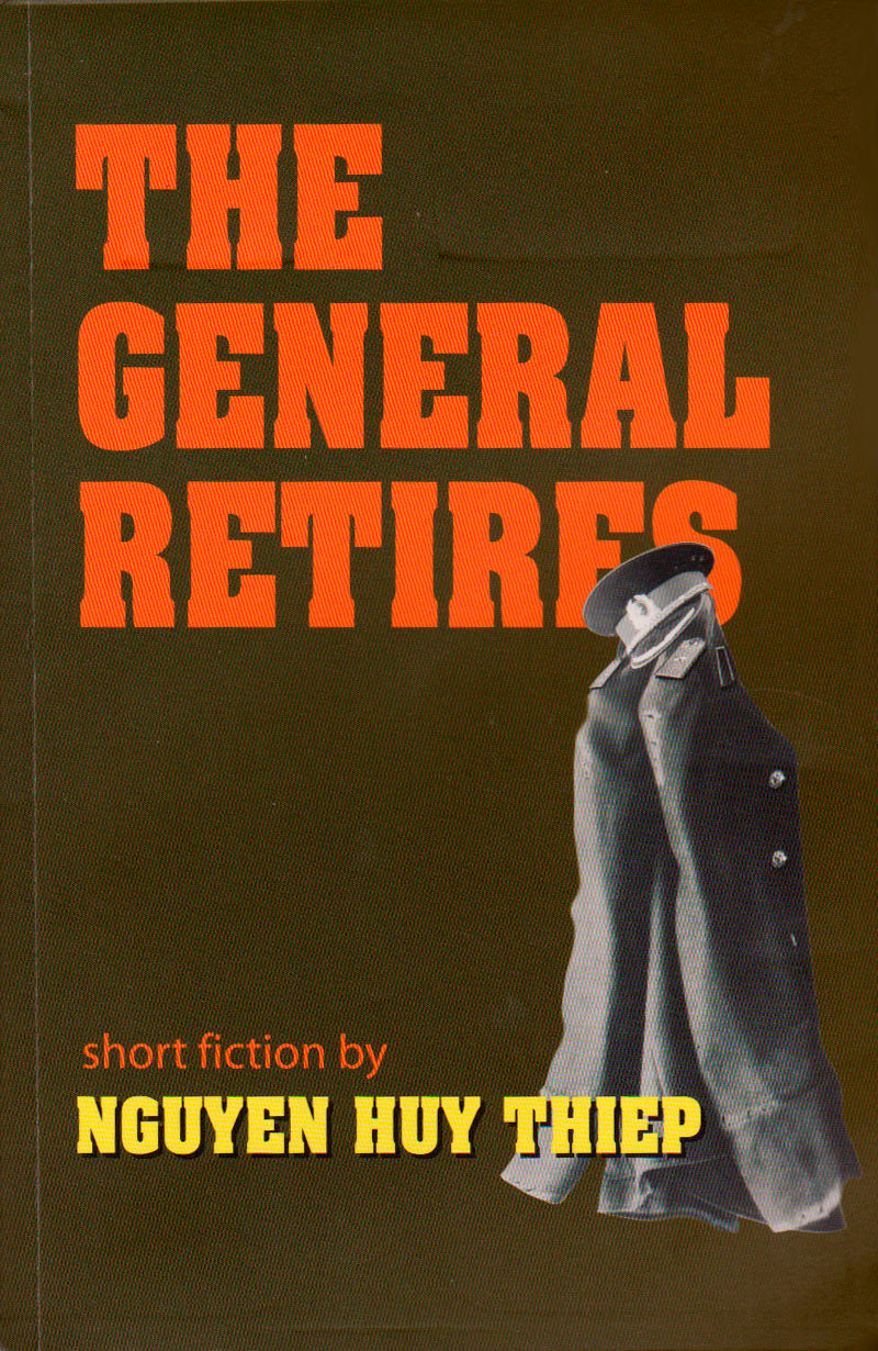 Book cover of The General Retires by Nguyễn Huy Thiệp, Nguyen Nguet Cam (Editor and Translator), Dana Sachs (Editor and Translator), Bac Hoai Tran (Trans.), Birgit Hussfeld (Trans.), Linh Dinh (Trans.), Viviane Lowe (Trans.), Rosemary Nguyen (Trans.), Nguyen Qui Duc (Trans.), Nguyễn Văn Khang (Trans.), Courtney Norris (Trans.), Peter Saidel (Trans.), Peter Zinoman (Trans.)