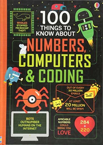 Book cover of 100 Things To Know About Numbers, Computers & Coding by Minna Lacey, Alice James, Eddie Reynolds, Rose Hall, Federico Mariani (Illus.), Parko Polo (Illus.), Shaw Nielsen (Illus.)