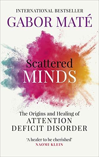 Book cover of Scattered Minds: The Origins And Healing Of Attention Deficit Disorder by Gabor Maté