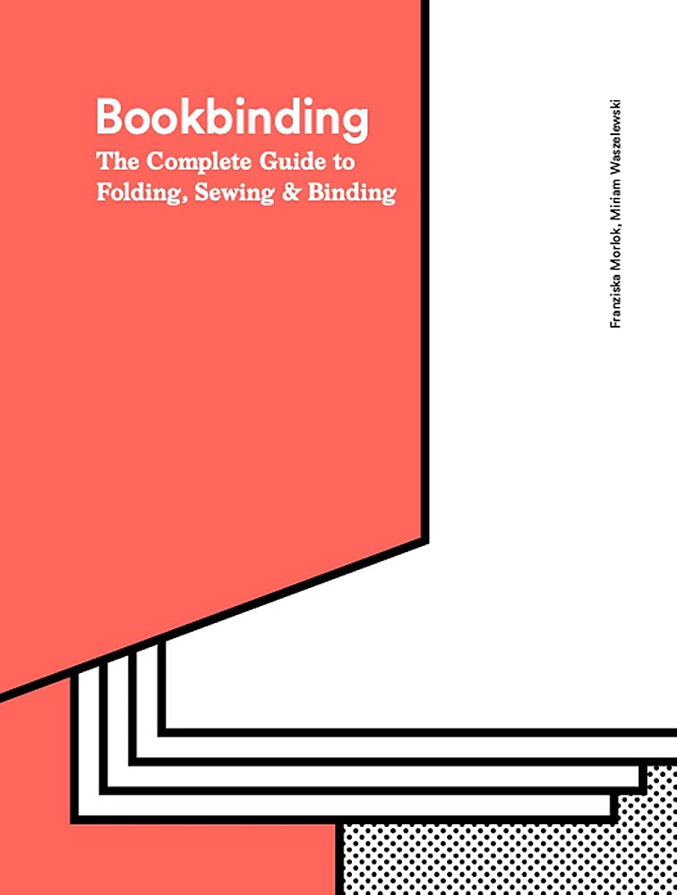 Book cover of Bookbinding: The Complete Guide to Folding, Sewing & Binding by Franziska Morlok, Miriam Waszelewski, Caroline Wright (Trans.)