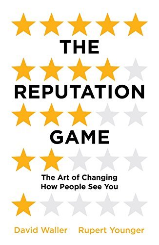 Book cover of The Reputation Game: The Art of Changing How People See You by David Waller, Rupert Younger