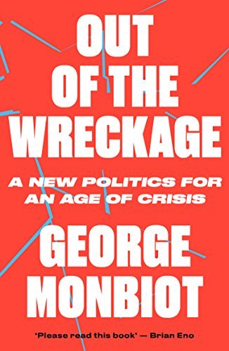 Book cover of Out Of The Wreckage: A New Politics For An Age Of Crisis by George Monbiot