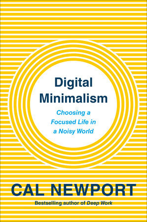 Book cover of Digital Minimalism: Choosing a Focused Life in a Noisy World by Cal Newport