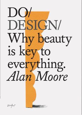 Book cover of Do Design: Why Beauty Is Key to Everything by Alan Moore