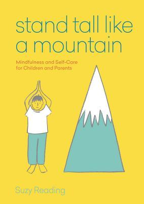 Book cover of Stand Tall Like A Mountain: Mindfulness And Self-Care For Children And Parents by Suzy Reading