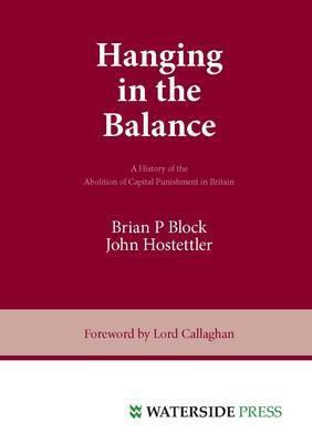Book cover of Hanging In The Balance: A History Of The Abolition Of Capital Punishment In Britain by Brian Block, John Hostettler