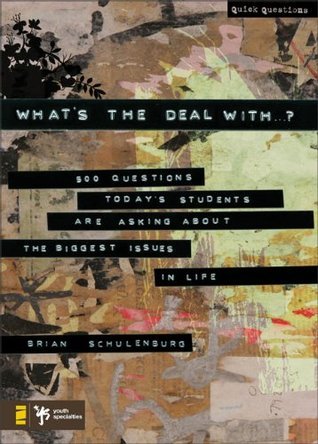 Book cover of What'S The Deal With …?: 500 Questions Today'S Students Are Asking About The Biggest Issues In Life by Brian Schulenburg