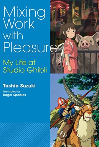 Book cover of Mixing Work With Pleasure: My Life At Studio Ghibli by Toshio Suzuki