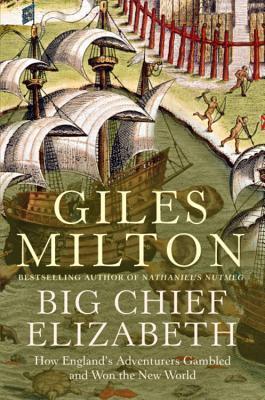 Book cover of Big Chief Elizabeth: How England's Adventurers Gambled And Won The New World by Giles Milton