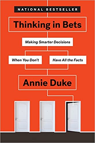 Book cover of Thinking In Bets: Making Smarter Decisions When You Don't Have All The Facts by Annie Duke